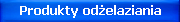 Produkty do od�elaziania
